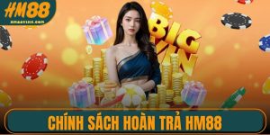 Chính Sách Hoàn Trả HM88 Giúp Người Chơi An Tâm Hơn