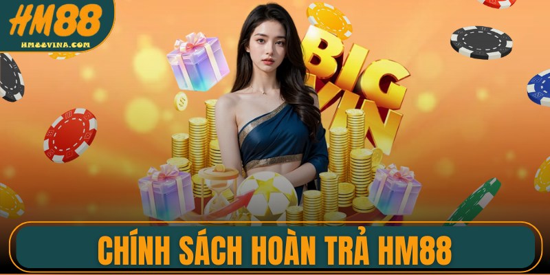 Chính Sách Hoàn Trả HM88 Giúp Người Chơi An Tâm Hơn