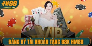 Đăng Ký Tài Khoản Tặng 88k HM88 Nhận Quà Cực Hấp Dẫn