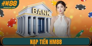Nạp Tiền HM88 - Thao Tác Giao Dịch Đơn Giản, Tiện Lợi
